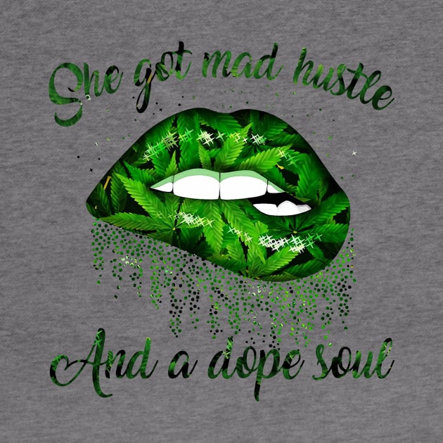 Lips Weed She Got Mad Hustle And A Dope Soul Shirt by Kelley Clothing